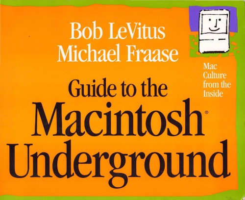 Guide to the Macintosh underground : Mac culture from the inside