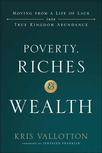 Poverty, Riches and Wealth: Moving from a Life of Lack into True Kingdom Abundance