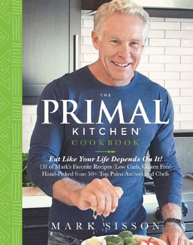 The Primal Kitchen Cookbook  Eat Like Your Life Depends On It!