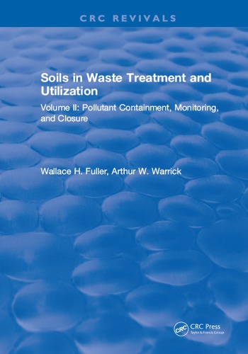 Soils in Waste Treatment and Utilization : Volume II: Pollutant Containment, Monitoring, and Closure