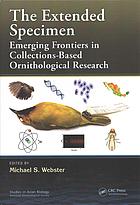 The extended specimen : emerging frontiers in collections-based ornithological research