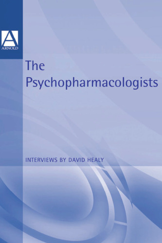 The Psychopharmacologists : Interviews by David Healey