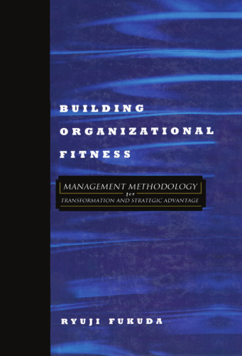 Building Organizational Fitness: Management Methodology for Transformation and Strategic Advantage (Corporate Leadership)