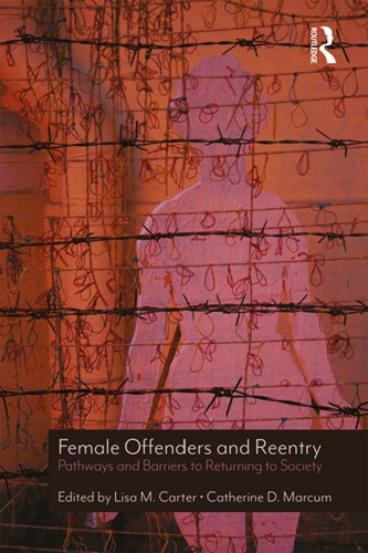 Female offenders and reentry : pathways and barriers to returning to society