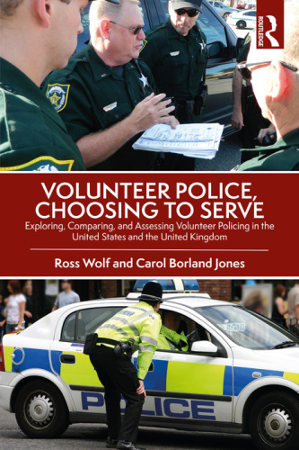 Volunteer police, choosing to serve : exploring, comparing, and assessing volunteer policing in the United States and the United Kingdom