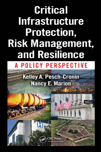 Critical Infrastructure Protection, Risk Management, and Resilience: A Policy Perspective