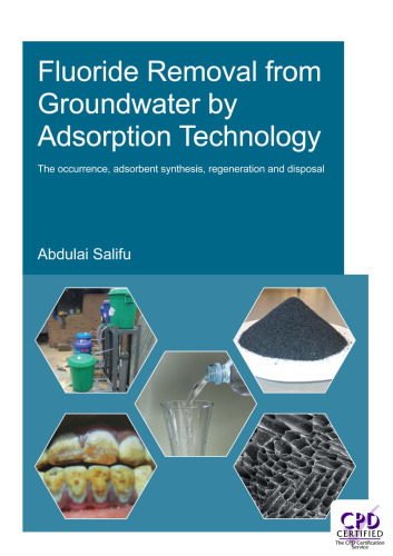 Fluoride Removal from Groundwater by Adsorption Technology : the occurrence, adsorbent synthesis, regeneration and disposal