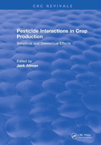 Pesticide Interactions in Crop Production : Beneficial and Deleterious Effects