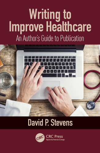 Writing to Improve Healthcare : an Authors Guide to Scholarly Publication, First Edition