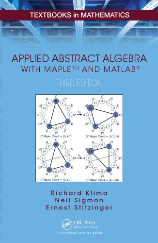 Applied Abstract Algebra with Mapletm and Matlab(r), Third Edition