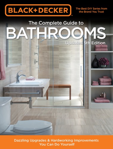 Complete Guide to Bathrooms: Dazzling Upgrades & Hardworking Improvements You Can Do Yourself