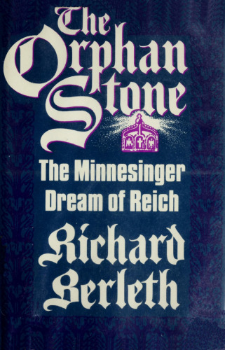 The Orphan Stone: The Minnesinger Dream of Reich