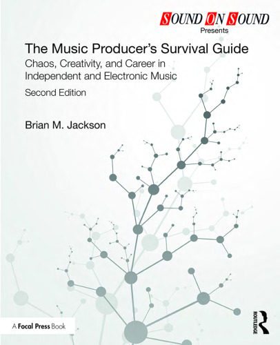 The music producer’s survival guide : chaos, creativity, and career in independent and electronic music