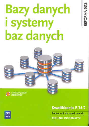 Bazy danych i systemy baz danych. Podręcznik do nauki zawodu technik informatyk. Kwalifikacja E14.2