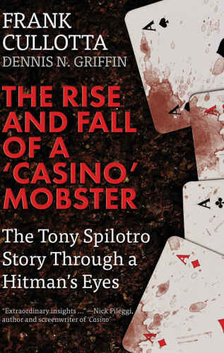 The Rise and Fall of a ’Casino’ Mobster: The Tony Spilotro Story Through A Hitman’s Eyes
