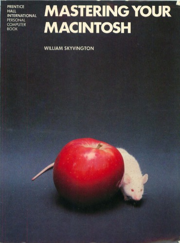 Mastering your Macintosh : a user’s guide to Apple’s Macintosh computer