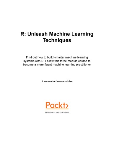 R - Unleash Machine Learning Techniques (A course in three modules)