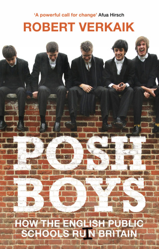 Posh Boys: How the English Public Schools Ruin Britain