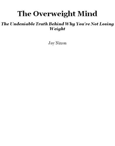 The Overweight Mind: The Undeniable Truth Behind Why You’re Not Losing Weight