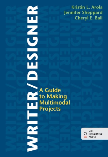 Writer/Designer: A Guide to Making Multimodal Projects