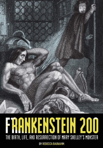 Frankenstein 200: The Birth, Life, and Resurrection of Mary Shelley’s Monster