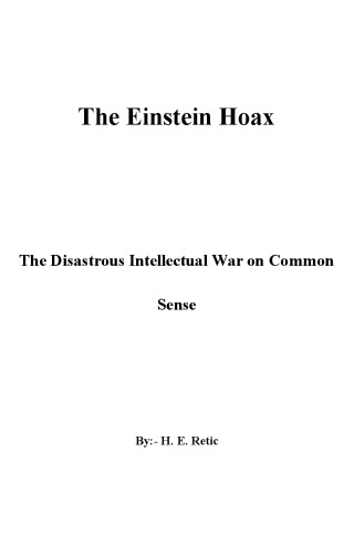 The Einstein Hoax - The disastrous intellectual War on common Sense