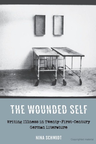 The Wounded Self: Writing Illness in Twenty-First-Century German Literature