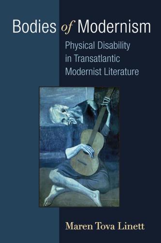 Bodies of Modernism: Physical Disability in Transatlantic Modernist Literature