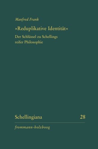"Reduplikative Identität" : der Schlüssel zu Schellings reifer Philosophie