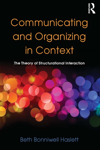 Communicating and Organizing in Context : the Theory of Structurational Interaction.