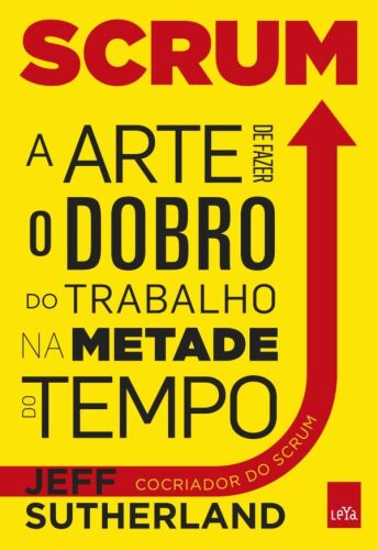 Scrum: a arte de fazer o dobro do trabalho na metade do tempo
