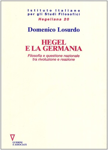 Hegel e la Germania. Filosofia e Questione Nazionale tra Rivoluzione e Reazione.