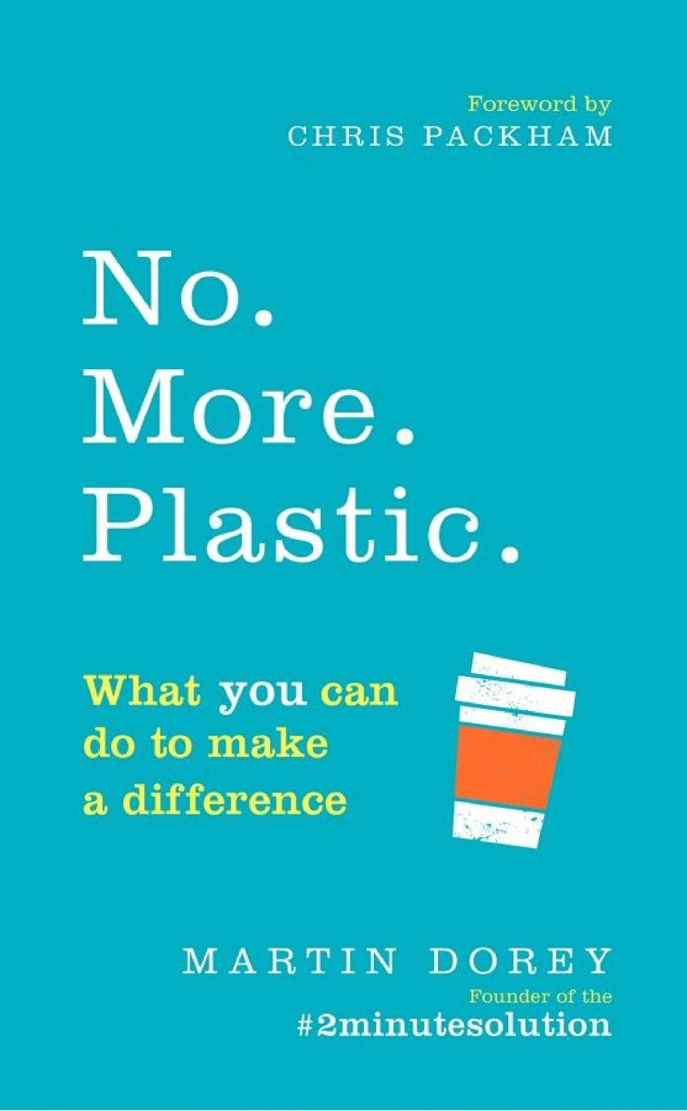 No. More. Plastic.: What You Can Do to Make a Difference – the #2minutesolution