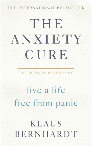 The Anxiety Cure: The Life-Changing Programme to Stop Panic Attacks and Anxiety Fast