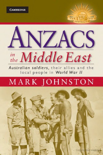 Anzacs in the Middle East: Australian Soldiers, Their Allies and the Local People in World War II