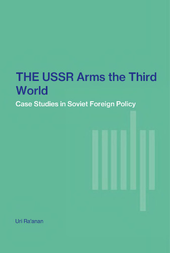 The USSR arms the third world; case studies in Soviet foreign policy.