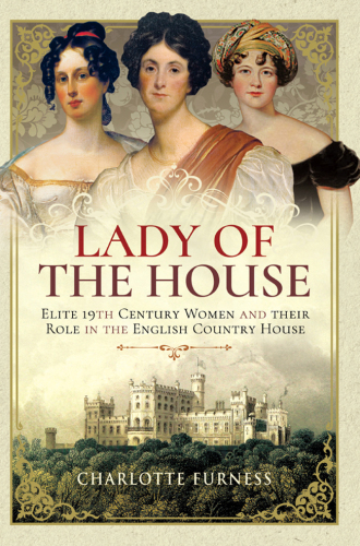 Lady of the House: Elite 19th Century Women and Their Role in the English Country House