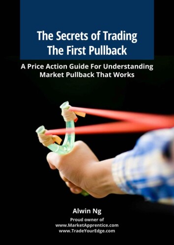 The Secrets of Trading The First Pullback: A Price Action Guide For Understanding Market Pullback That Works