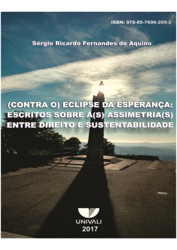(CONTRA O) ECLIPSE DA ESPERANÇA: ESCRITOS SOBRE A(S) ASSIMETRIA(S) ENTRE DIREITO E SUSTENTABILIDADE