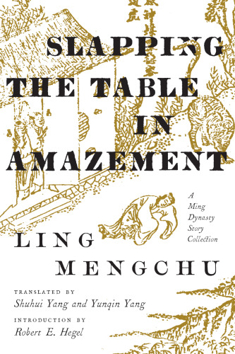 Slapping the Table in Amazement: A Ming Dynasty Story Collection