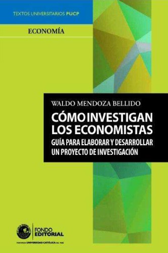 Cómo investigan los economistas : guía para elaborar y desarrollar un proyecto de investigación