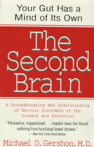 The Second Brain: A Groundbreaking New Understanding of the Nervous Disorders of the Stomach and Intestine