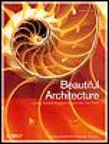 Beautiful Architecture: Leading Thinkers Reveal the Hidden Beauty in Software Design