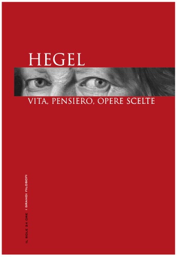 Hegel. Vita, pensiero, opere scelte