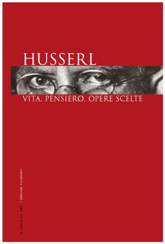 Husserl. Vita, pensiero, opere scelte