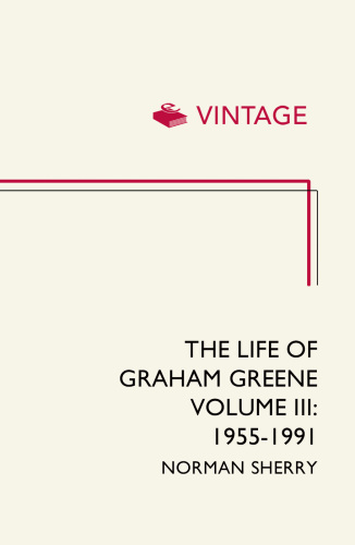 The Life of Graham Greene Volume Three: 1955 - 1991