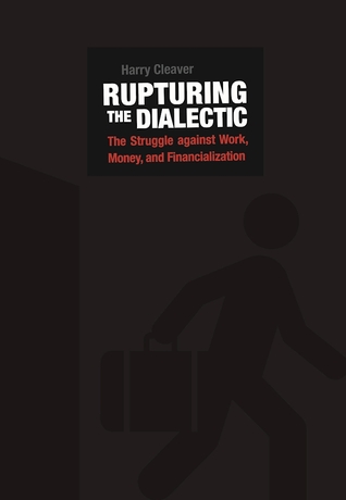 Rupturing the Dialectic: The Struggle against Work, Money, and Financialization