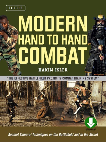 Modern Hand to Hand Combat: Ancient Samurai Techniques on the Battlefield and in the Street