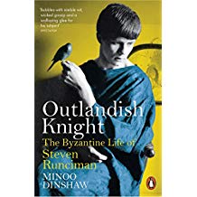 Outlandish Knight: The Byzantine Life of Steven Runciman