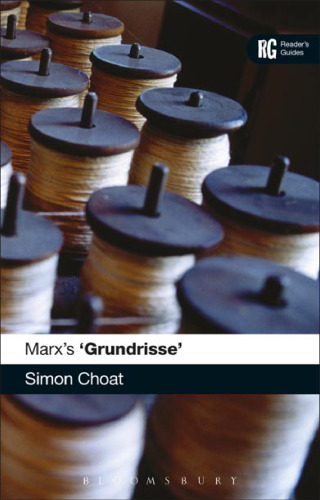 Marx’s ’Grundrisse’:  A Reader’s Guide